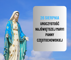 26 sierpnia: uroczystość Najświętszej Maryi Panny Częstochowskiej